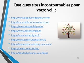 Quelques sites incontournables pour
votre veille
• http://www.blogdumoderateur.com/
• http://www.pellerin-formation.com/
•...