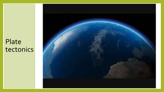 Plate
tectonics
 