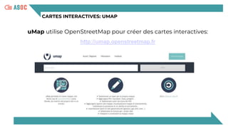 CARTES INTERACTIVES: UMAP
uMap utilise OpenStreetMap pour créer des cartes interactives:
http://umap.openstreetmap.fr
 