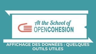 AFFICHAGE DES DONNÉES : QUELQUES
OUTILS UTILES
 