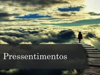 Pressentimentos
 