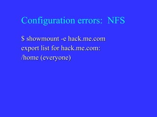 Configuration errors:  NFS $ showmount -e hack.me.com export list for hack.me.com: /home (everyone) 
