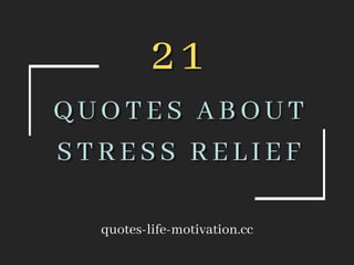 2 1
2 1
QUOTES ABOUT
QUOTES ABOUT
STRESS RELIEF
STRESS RELIEF
quotes-life-motivation.cc
 