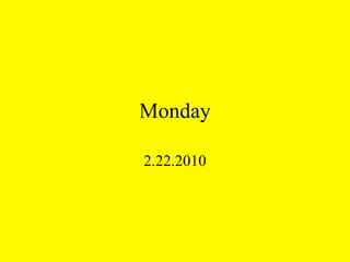 Monday 2.22.2010 