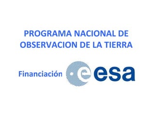 PROGRAMA NACIONAL DE OBSERVACION DE LA TIERRA Financiación 