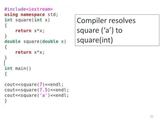 22
Compiler resolves
square (‘a’) to
square(int)
 