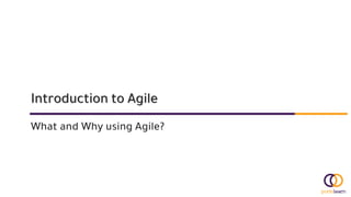 Introduction to Agile
What and Why using Agile?
 