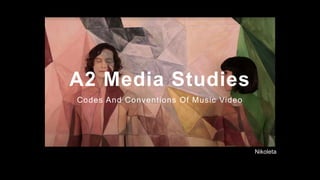 A2 Media Studies
Codes And Conventions Of Music Video
Nikoleta
 