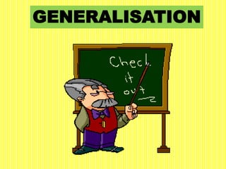 GENERALISATION
 