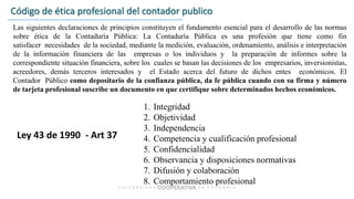 Código de ética profesional del contador publico
1. Integridad
2. Objetividad
3. Independencia
4. Competencia y cualificac...