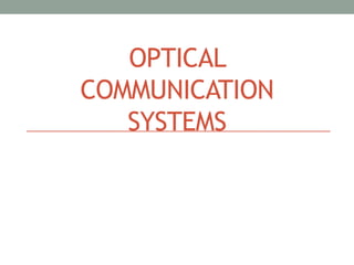 OPTICAL
COMMUNICATION
SYSTEMS
 