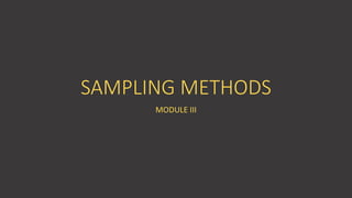 SAMPLING METHODS
MODULE III
 