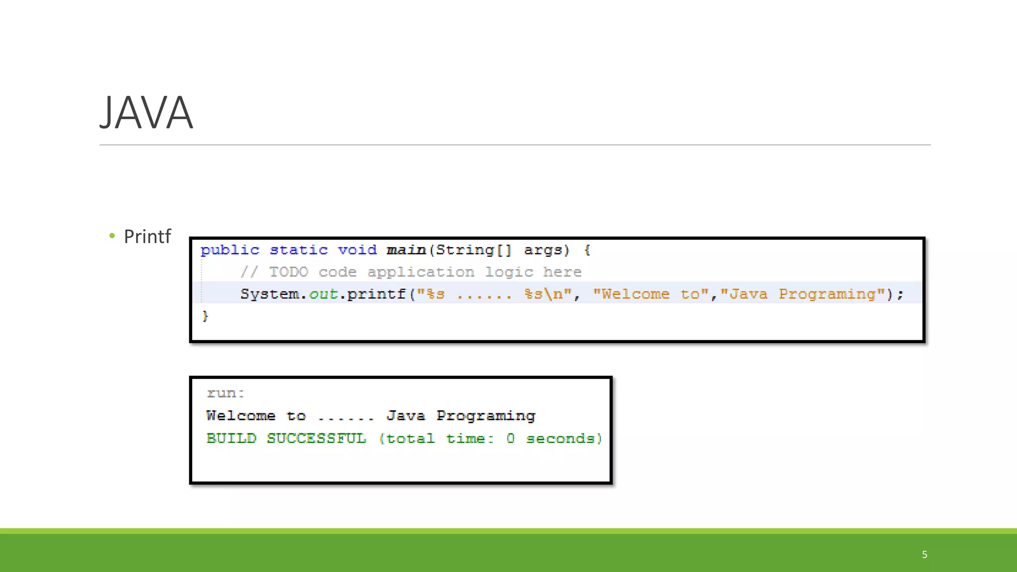 JAVA
• Printf
5
 