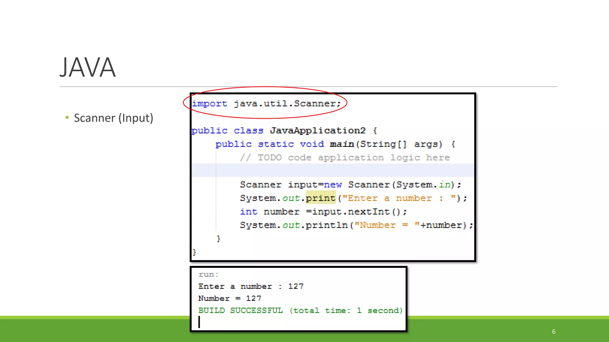 JAVA
• Scanner (Input)
6
 
