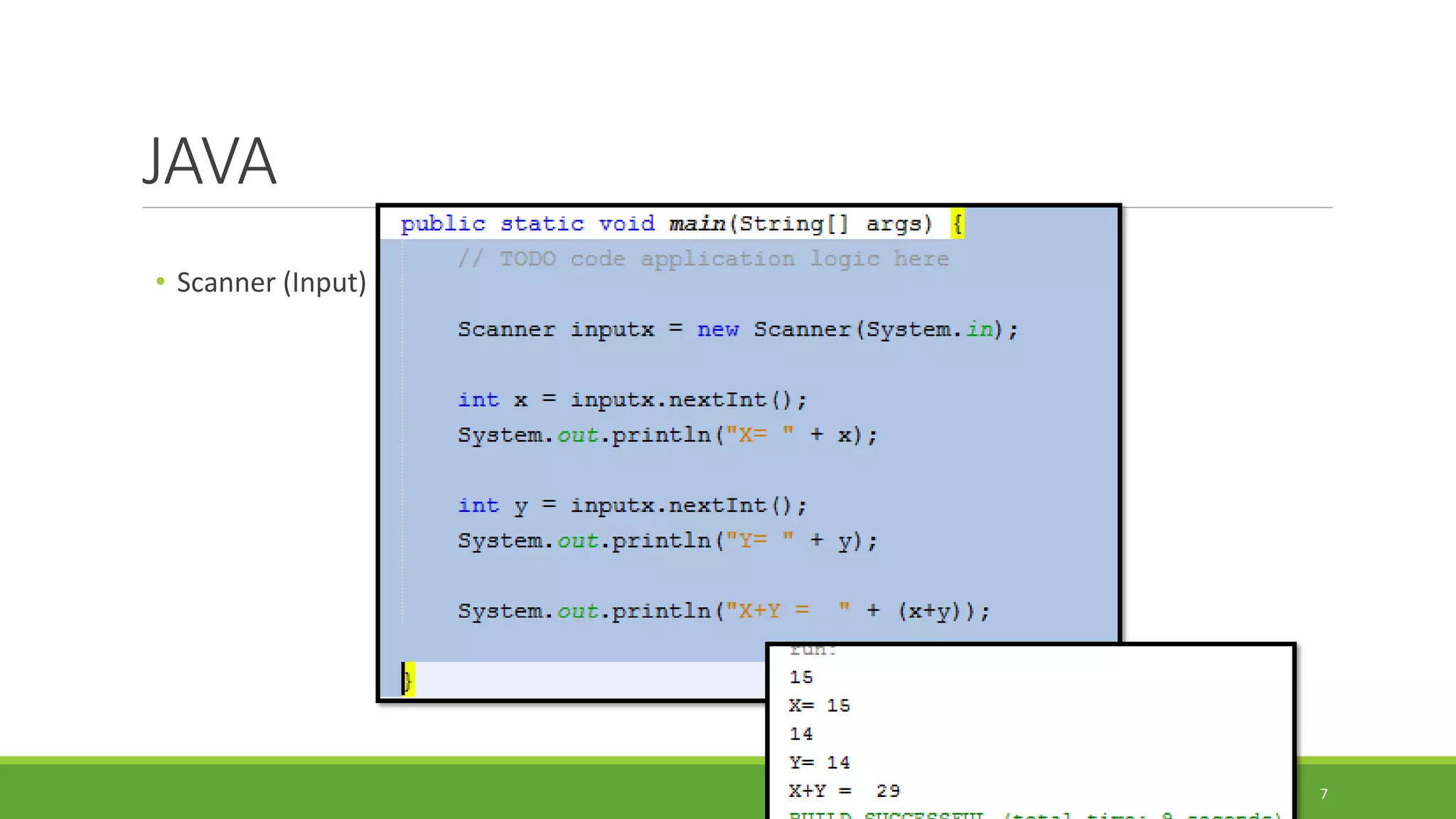 JAVA
• Scanner (Input)
7
 