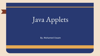 Java Applets
By. Mohamed Essam
 