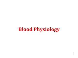 1
Blood Physiology
 