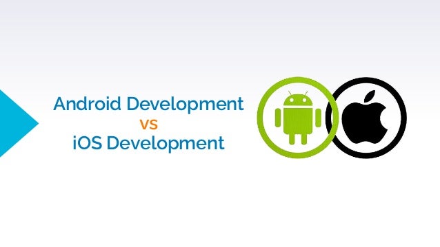 Android Development
vs
iOS Development
 