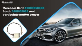 Mercedes Benz A0009050608
Bosch 0281007099 soot
particulate matter sensor
 