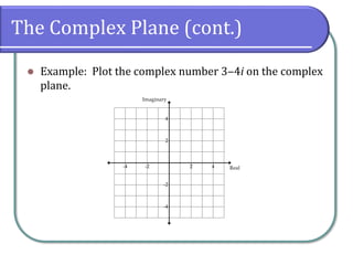 The Complex Plane (cont.)
⚫ Example: Plot the complex number 3‒4i on the complex
plane.
 
