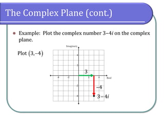 The Complex Plane (cont.)
⚫ Example: Plot the complex number 3‒4i on the complex
plane.
3
( )
Plot 3, 4
−
‒4
● 3 4i
−
 