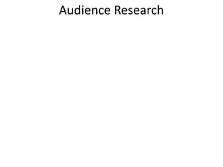 Audience Research
 