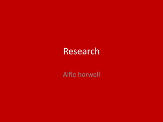 Research
Alfie horwell
 