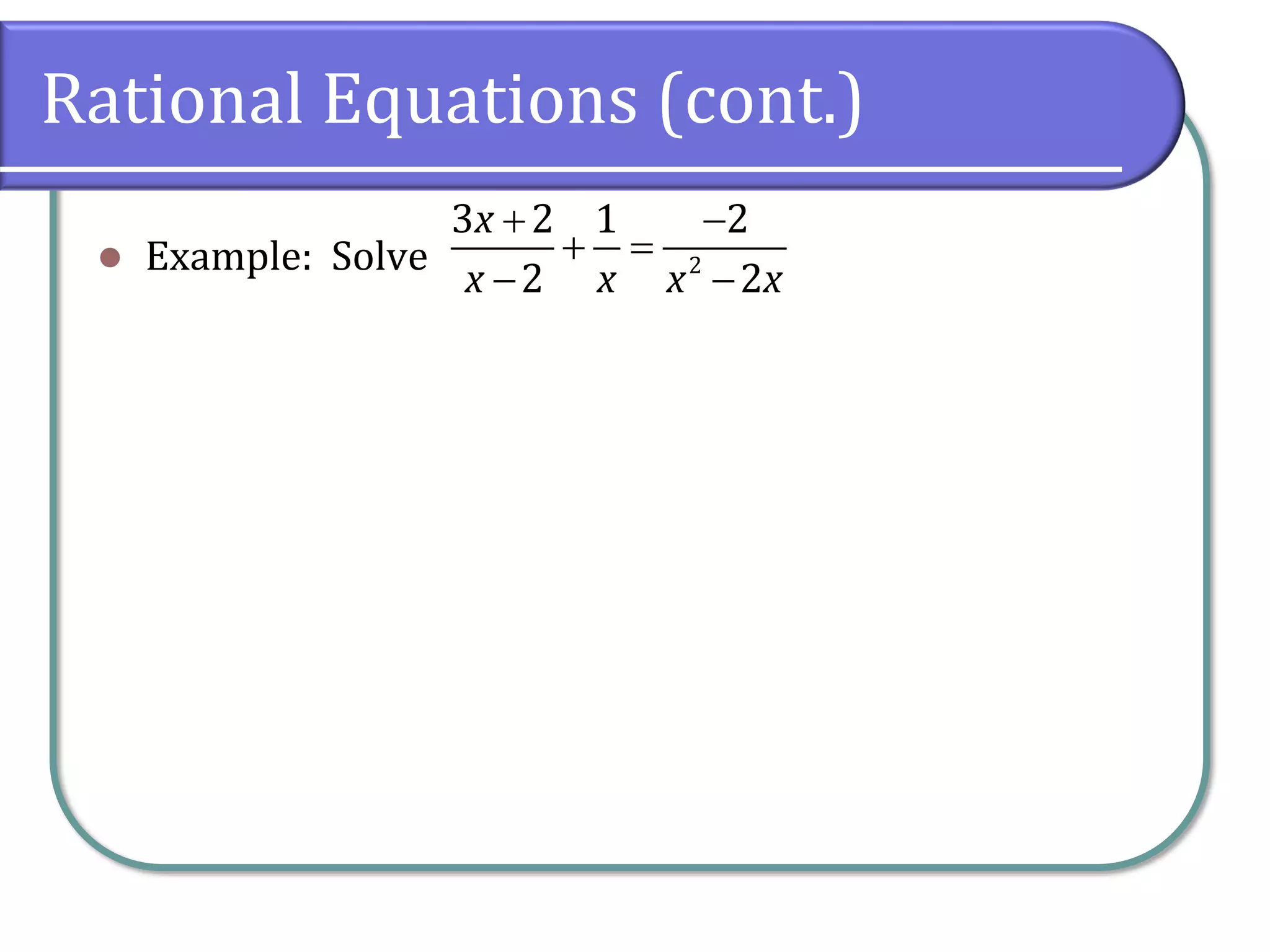 Rational Equations (cont.)
⚫ Example: Solve 2
3 2 1 2
2 2
x
x x x x
+ −
+ =
− −
 
