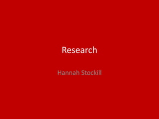Research
Hannah Stockill
 