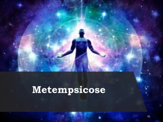 Metempsicose
41
 
