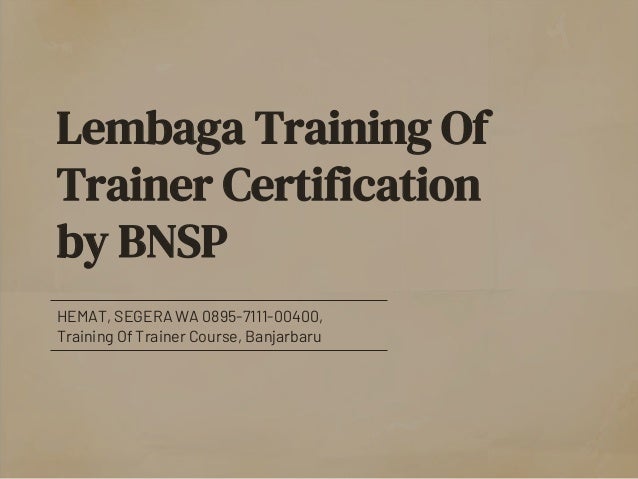 Lembaga Training Of
Trainer Certification
by BNSP
HEMAT, SEGERA WA 0895-7111-00400,
Training Of Trainer Course, Banjarbaru
 
