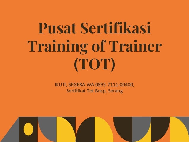 Pusat Sertifikasi
Training of Trainer
(TOT)
IKUTI, SEGERA WA 0895-7111-00400,
Sertifikat Tot Bnsp, Serang
 