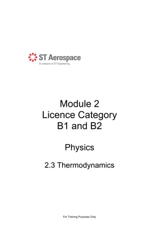 Module 2
Licence Category
B1 and B2
Physics
2.3 Thermodynamics
For Training Purposes Only
 