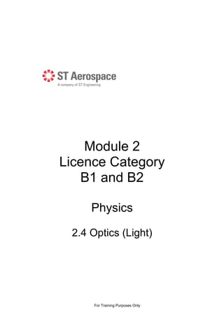Module 2
Licence Category
B1 and B2
Physics
2.4 Optics (Light)
For Training Purposes Only
 