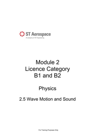 Module 2
Licence Category
B1 and B2
Physics
2.5 Wave Motion and Sound
For Training Purposes Only
 