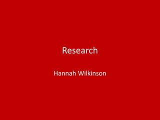 Research
Hannah Wilkinson
 