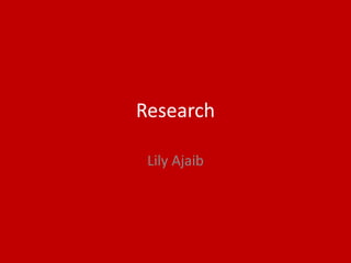 Research
Lily Ajaib
 