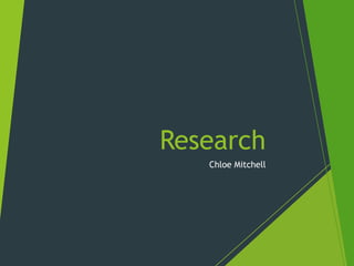 Chloe Mitchell
Research
 
