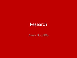 Research
Alexis Ratcliffe
 