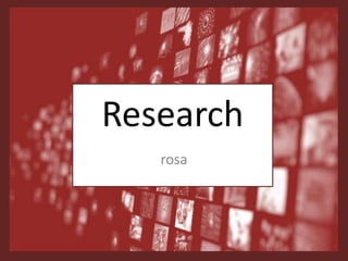 Research
rosa
 