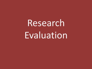 Research
Evaluation
 