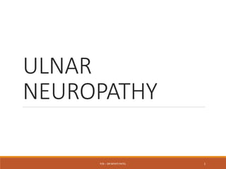 ULNAR
NEUROPATHY
P/B :- DR NIYATI PATEL 1
 