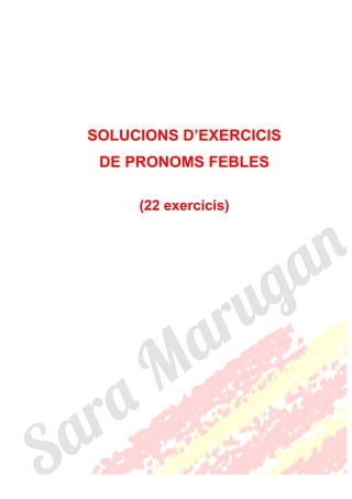 SOLUCIONS D’EXERCICIS
DE PRONOMS FEBLES
(22 exercicis)
 