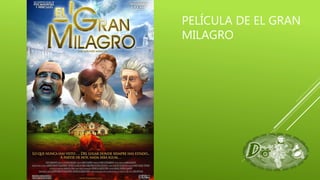 PELÍCULA DE EL GRAN
MILAGRO
 