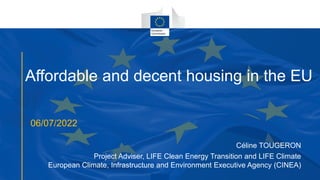 Affordable and decent housing in the EU
06/07/2022
Céline TOUGERON
Project Adviser, LIFE Clean Energy Transition and LIFE Climate
European Climate, Infrastructure and Environment Executive Agency (CINEA)
 
