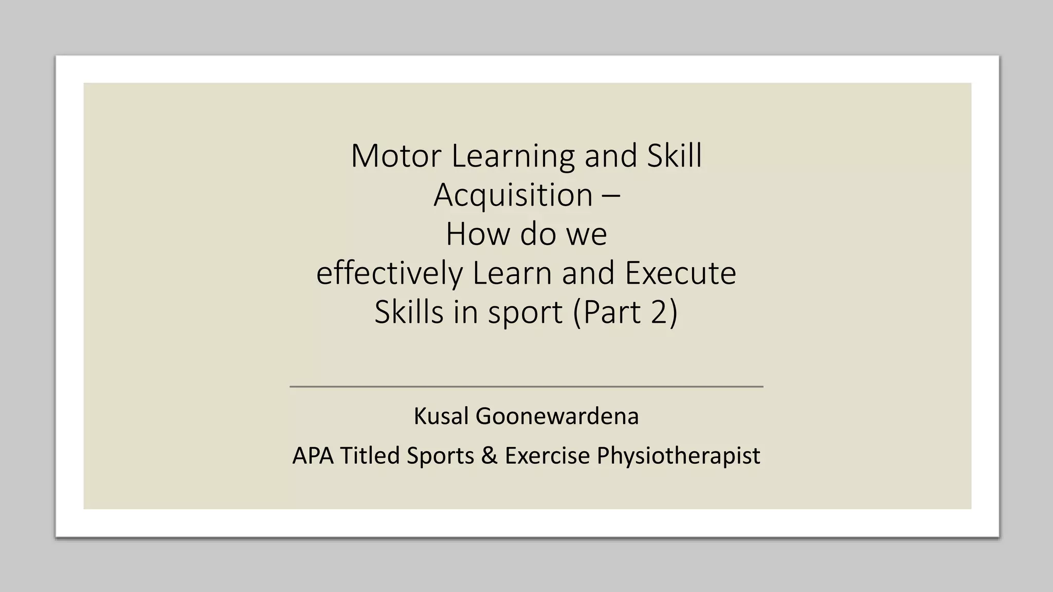 Motor Learning and Skill Acquisition How do we effectively Learn and Execute Skills in sport