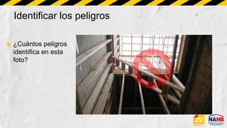 Identificar los peligros
 ¿Cuántos peligros
identifica en esta
foto?
 