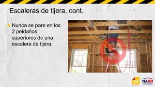 Escaleras de tijera, cont.
 Nunca se pare en los
2 peldaños
superiores de una
escalera de tijera.
 