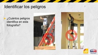 Identificar los peligros
 ¿Cuántos peligros
identifica en esta
fotografía?
 
