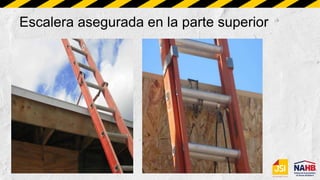 Escalera asegurada en la parte superior
 